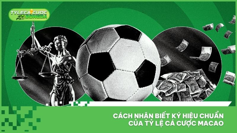 Tỷ Lệ Cá Cược Macao - Lựa Chọn Thịnh Hành Nhất Mùa Bóng Đá 3 Cách nhận biết ký hiệu chuẩn của tỷ lệ cá cược Macao