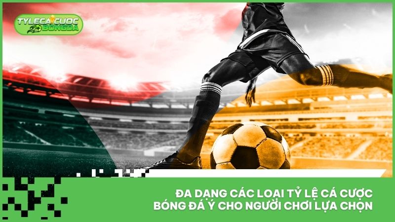 Tỷ Lệ Cá Cược Bóng Đá Ý - Kèo Serie A 2026 Hôm Nay 2 Đa dạng các loại tỷ lệ cá cược bóng đá Ý cho người chơi lựa chọn