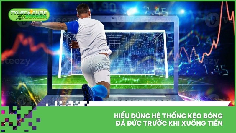 Hiểu đúng hệ thống kèo bóng đá Đức trước khi xuống tiền