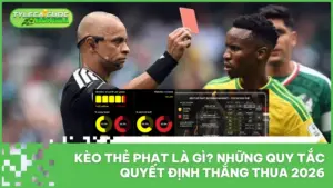 Kèo Thẻ Phạt Là Gì? Những Quy Tắc Quyết Định Thắng Thua 2026