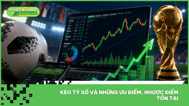 Kèo tỷ số kết hợp giữa tiềm năng lợi nhuận cao và mức độ rủi ro không nhỏ