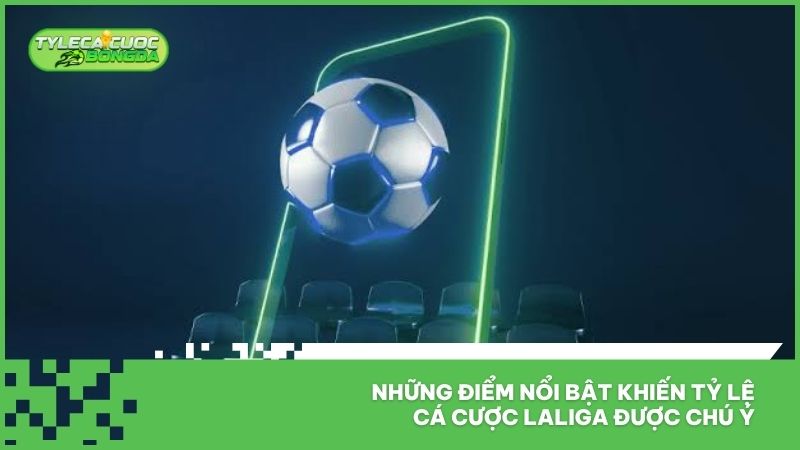 Tỷ Lệ Cá Cược Bóng Đá Laliga - Tỷ Lệ Nhà Cái Giải La Liga Mới Nhất 1 Những điểm nổi bật khiến tỷ lệ cá cược LaLiga được chú ý