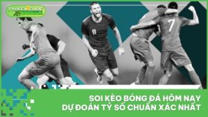 Soi Kèo Bóng Đá Hôm Nay
