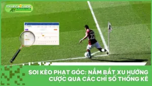 Soi Kèo Phạt Góc: Nắm Bắt Xu Hướng Cược Qua Các Chỉ Số Thống Kê