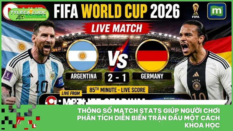 Dữ liệu Match Stats chi tiết cung cấp cái nhìn toàn diện về mọi diễn biến sân cỏ